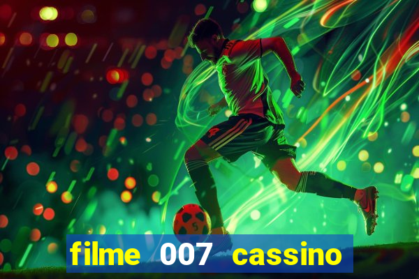 filme 007 cassino royale completo dublado